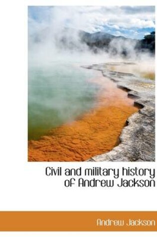 Cover of Civil and Military History of Andrew Jackson