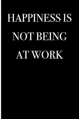 Book cover for Happiness is Not Being at Work