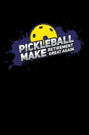 Cover of Pickleball Make Retirement Great Again