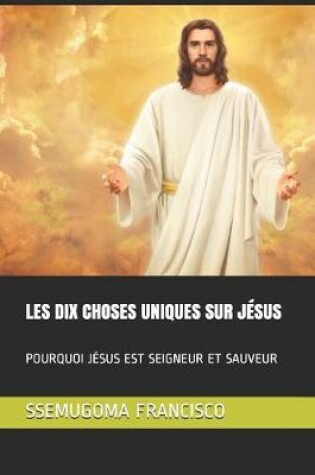 Cover of Les Dix Choses Uniques Sur Jesus