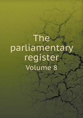 Book cover for The parliamentary register Volume 8