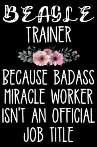 Cover of Beagle Trainer Because Badass Miracle Worker Isn't An Official Job Title