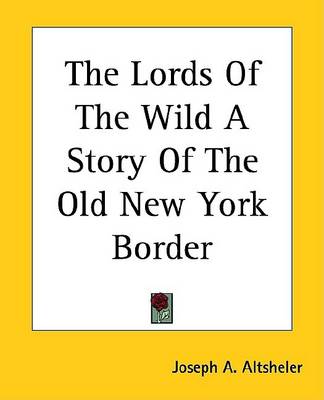 Book cover for The Lords of the Wild a Story of the Old New York Border