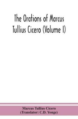 Cover of The orations of Marcus Tullius Cicero (Volume I)