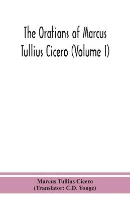 Book cover for The orations of Marcus Tullius Cicero (Volume I)