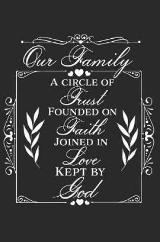 Cover of Our Family a Circle of Trust Founded on Faith Joined in Love Kept by God