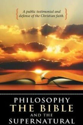 Cover of Philosophy, the Bible and the Supernatural