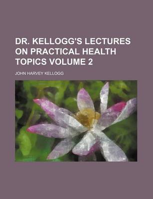 Book cover for Dr. Kellogg's Lectures on Practical Health Topics Volume 2