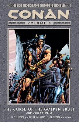 Book cover for Chronicles Of Conan Volume 6: The Curse Of The Golden Skull And Other Stories