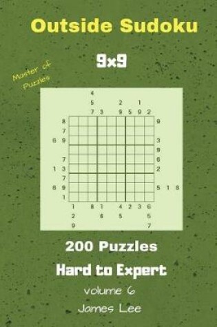 Cover of Outside Sudoku Puzzles - 200 Hard to Expert 9x9 Vol. 6
