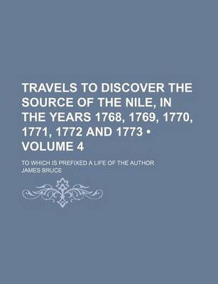 Book cover for Travels to Discover the Source of the Nile, in the Years 1768, 1769, 1770, 1771, 1772 and 1773 (Volume 4); To Which Is Prefixed a Life of the Author