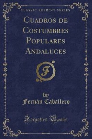 Cover of Cuadros de Costumbres Populares Andaluces (Classic Reprint)