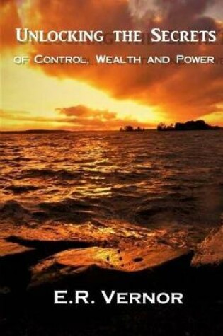 Cover of Unlocking the Secrets of Control, Wealth and Power