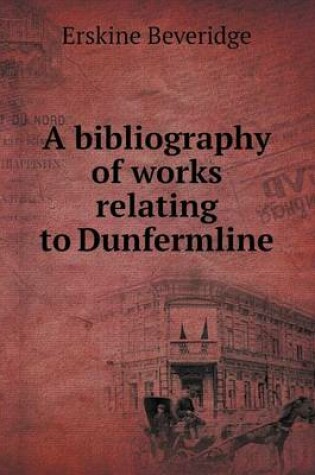 Cover of A bibliography of works relating to Dunfermline
