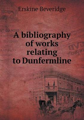 Book cover for A bibliography of works relating to Dunfermline