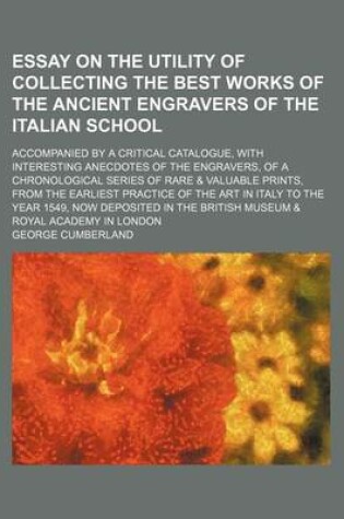 Cover of An Essay on the Utility of Collecting the Best Works of the Ancient Engravers of the Italian School; Accompanied by a Critical Catalogue, with Intere