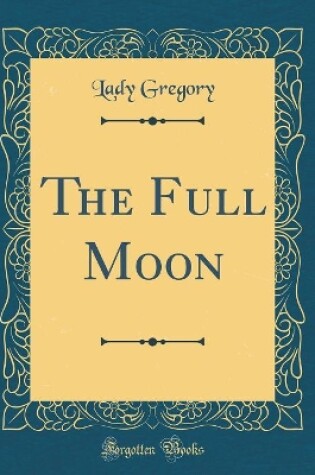 Cover of The Full Moon (Classic Reprint)