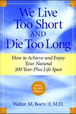 Cover of We Live Too Short and Die Too Long