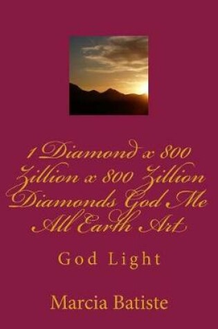 Cover of 1 Diamond x 800 Zillion x 800 Zillion Diamonds God Me All Earth Art