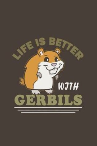 Cover of Life Is Better With Gerbils