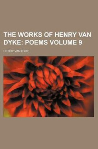 Cover of The Works of Henry Van Dyke Volume 9; Poems