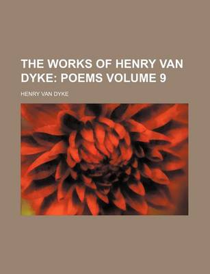 Book cover for The Works of Henry Van Dyke Volume 9; Poems