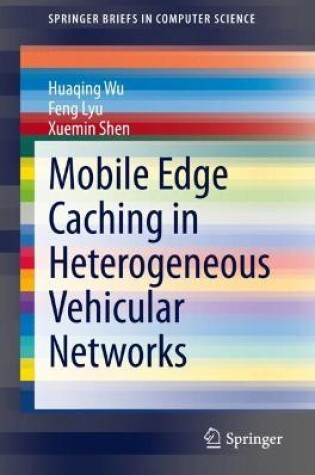 Cover of Mobile Edge Caching in Heterogeneous Vehicular Networks