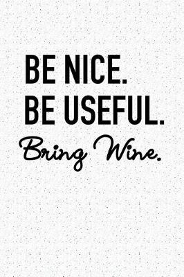 Book cover for Be Nice Be Useful Bring Wine