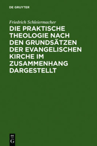 Cover of Die Praktische Theologie Nach Den Grundsatzen Der Evangelischen Kirche Im Zusammenhang Dargestellt