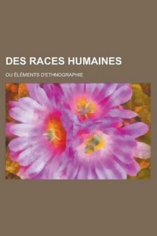 Cover of Des Races Humaines; Ou Elements D'Ethnographie