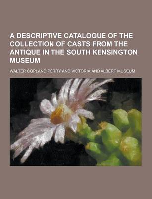 Book cover for A Descriptive Catalogue of the Collection of Casts from the Antique in the South Kensington Museum