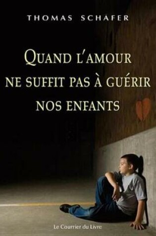 Cover of Quand L'Amour Ne Suffit Pas a Guerir Nos Enfants