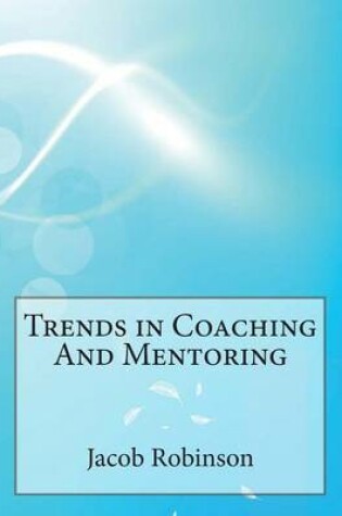 Cover of Trends in Coaching and Mentoring