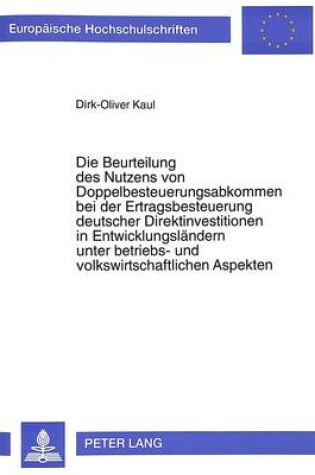 Cover of Die Beurteilung Des Nutzens Von Doppelbesteuerungsabkommen Bei Der Ertragsbesteuerung Deutscher Direktinvestitionen in Entwicklungslaendern Unter Betriebs- Und Volkswirtschaftlichen Aspekten