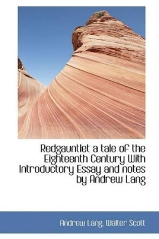 Cover of Redgauntlet a Tale of the Eighteenth Century with Introductory Essay and Notes by Andrew Lang