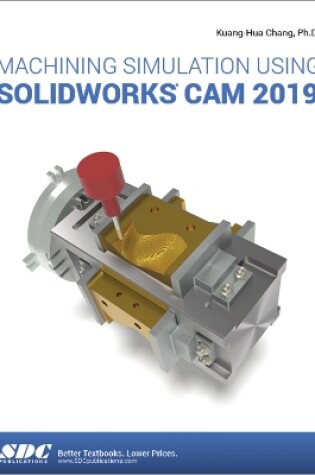 Cover of Machining Simulation Using SOLIDWORKS CAM 2019