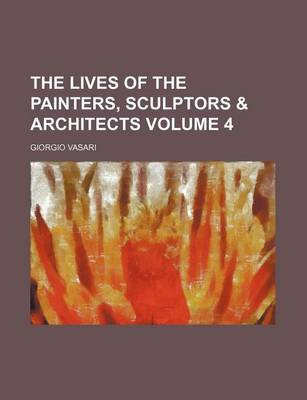 Book cover for The Lives of the Painters, Sculptors & Architects Volume 4