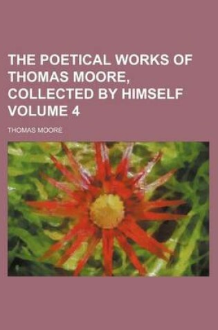 Cover of The Poetical Works of Thomas Moore, Collected by Himself Volume 4