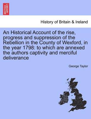 Book cover for An Historical Account of the Rise, Progress and Suppression of the Rebellion in the County of Wexford, in the Year 1798