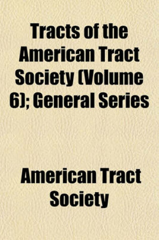 Cover of Tracts of the American Tract Society (Volume 6); General Series