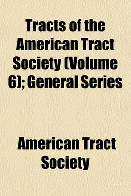 Book cover for Tracts of the American Tract Society (Volume 6); General Series