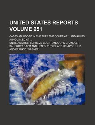 Book cover for United States Reports; Cases Adjudged in the Supreme Court at and Rules Announced at Volume 251