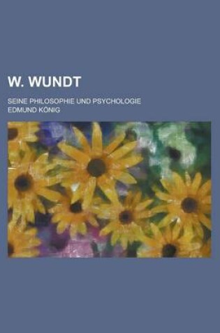 Cover of W. Wundt; Seine Philosophie Und Psychologie