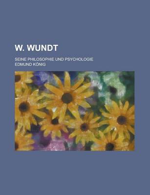 Book cover for W. Wundt; Seine Philosophie Und Psychologie