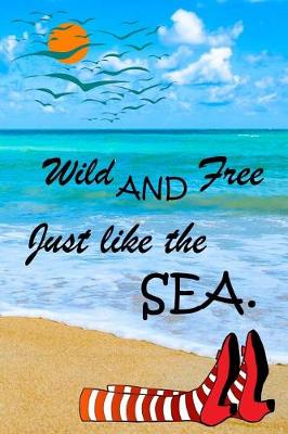 Book cover for Wild And Free Just Like The Sea