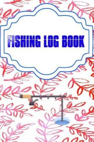 Cover of Fishing Log Book For Kids And Adults