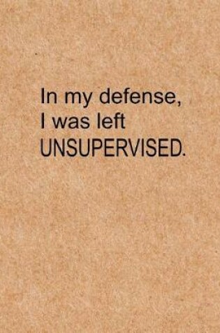 Cover of In My Defense I Was Left Unsupervised