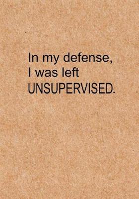 Book cover for In My Defense I Was Left Unsupervised