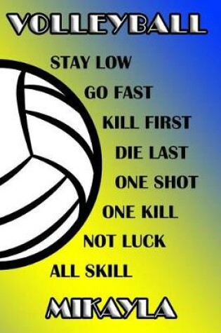 Cover of Volleyball Stay Low Go Fast Kill First Die Last One Shot One Kill Not Luck All Skill Mikayla