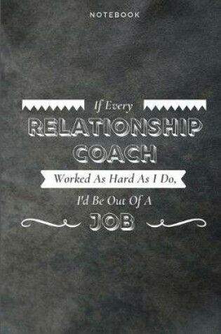 Cover of If Every Relationship Coach Worked As Hard As I Do, I'd Be Out Of A Job